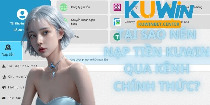 Tại Sao Nên Nạp Tiền Kuwin Qua Kênh Chính Thức?