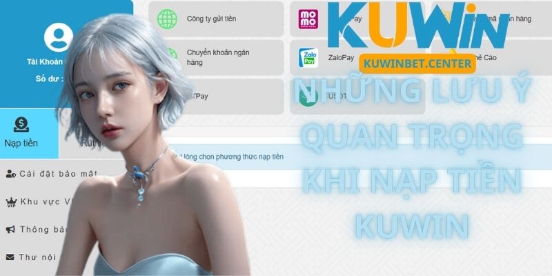 Những Lưu Ý Quan Trọng Khi Nạp Tiền Kuwin