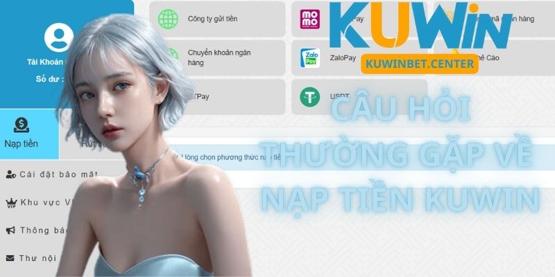 Câu Hỏi Thường Gặp Về Nạp Tiền Kuwin