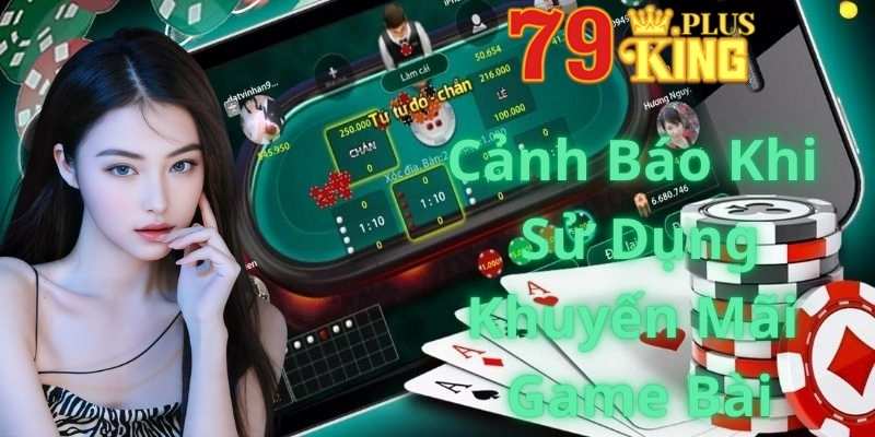 Cảnh Báo Khi Sử Dụng Khuyến Mãi Game Bài