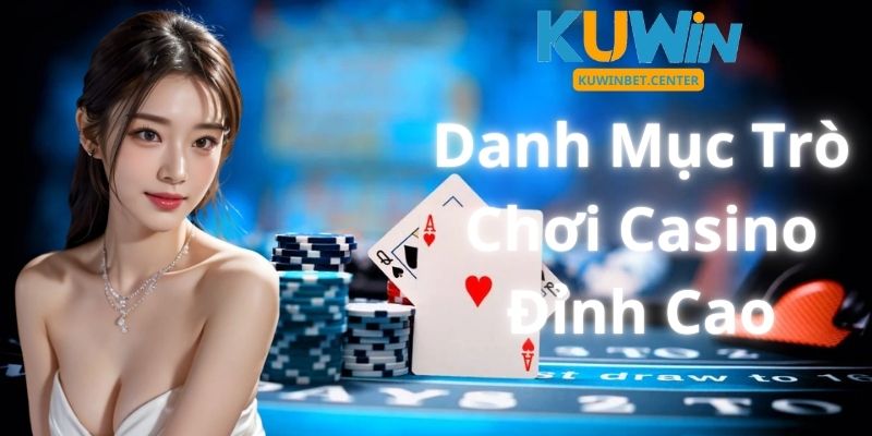 Danh Mục Trò Chơi Casino Đỉnh Cao